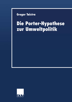 Die Porter-Hypothese zur Umweltpolitik von Taistra,  Gregor