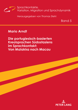 Die portugiesisch-basierten Kreolsprachen Südostasiens im Sprachkontakt: Von Malakka nach Macau von Arndt,  Mario