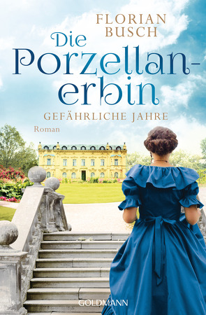 Die Porzellan-Erbin – Gefährliche Jahre von Busch,  Florian