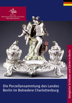 Die Porzellansammlung des Landes Berlin im Belvedere Charlottenburg von Stiftung Preußische Schlößer