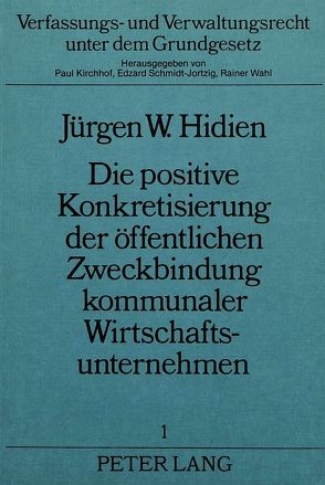 Die positive Konkretisierung der öffentlichen Zweckbindung kommunaler Wirtschaftsunternehmen von Hidien,  Jürgen