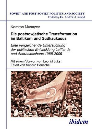 Die postsowjetische Transformation im Baltikum und Südkaukasus von Musayev,  Kamran, Umland,  Andreas