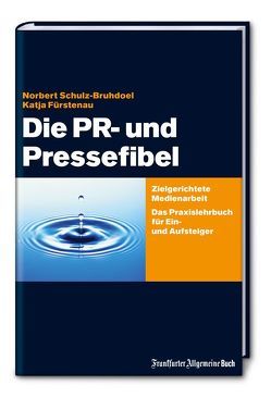 Die PR- und Pressefibel von Fürstenau,  Katja, Schulz-Bruhdoel,  Norbert