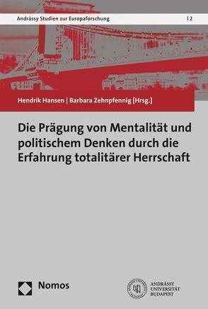 Die Prägung von Mentalität und politischem Denken durch die Erfahrung totalitärer Herrschaft von Hansen,  Hendrik, Zehnpfennig,  Barbara