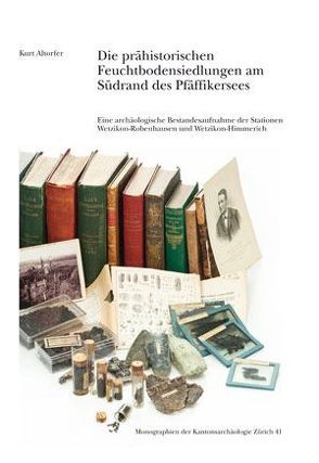 Die prähistorischen Feuchtbodensiedlungen am Südrand des Pfäffikersees von Eberli,  Ulrich, Ebersbach,  Renate