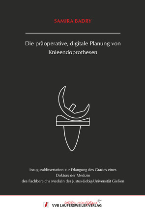 Die präoperative, digitale Planung von Knieendoprothesen von Badry,  Samira