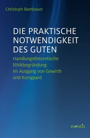 Die praktische Notwendigkeit des Guten von Bambauer,  Christoph