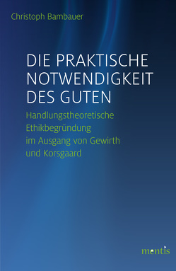 Die praktische Notwendigkeit des Guten von Bambauer,  Christoph