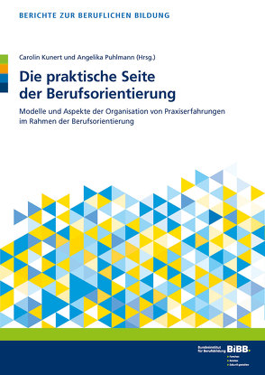 Die praktische Seite der Berufsorientierung von BIBB Bundesinstitut für Berufsbildung, Kunert,  Carolin, Puhlmann,  Angelika