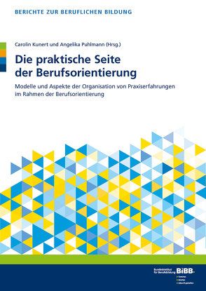 Die praktische Seite der Berufsorientierung von BIBB Bundesinstitut für Berufsbildung, Kunert,  Carolin, Puhlmann,  Angelika