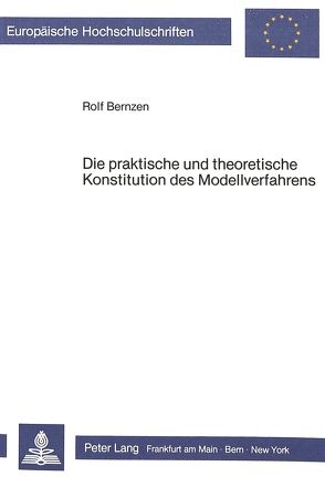 Die praktische und theoretische Konstitution des Modellverfahrens von Bernzen,  Rolf