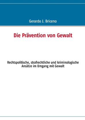 Die Prävention von Gewalt von Briceno,  Gerardo J.