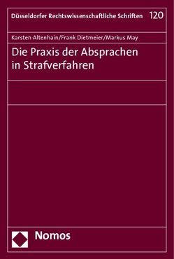 Die Praxis der Absprachen in Strafverfahren von Altenhain,  Karsten, Dietmeier,  Frank, May,  Markus