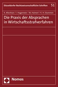 Die Praxis der Absprachen in Wirtschaftsstrafverfahren von Altenhain,  Karsten, Hagemeier,  Ina, Haimerl,  Michael, Stammen,  Karl-Heinz