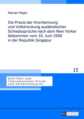 Die Praxis der Anerkennung und Vollstreckung ausländischer Schiedssprüche nach dem New Yorker Abkommen vom 10. Juni 1958 in der Republik Singapur von Majer,  Marian Norbert