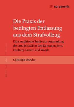 Die Praxis der bedingten Entlassung aus dem Strafvollzug von Christoph,  Urwyler