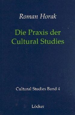 Die Praxis der Cultural Studies von Grossberg,  Lawrence, Horak,  Roman