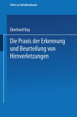 Die Praxis der Erkennung und Beurteilung von Hirnverletzungen von Bay,  Eberhard