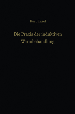 Die Praxis der induktiven Warmbehandlung von Kegel,  Kurt