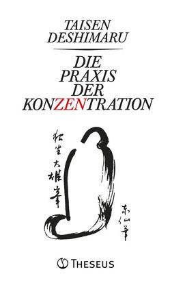 Die Praxis der Konzentration von Deshimaru,  Taisen