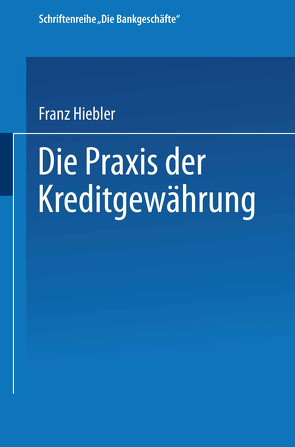 Die Praxis der Kreditgewährung von Hiebler,  Franz