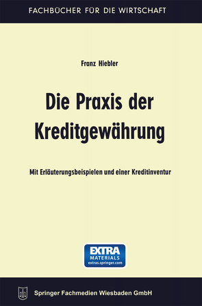 Die Praxis der Kreditgewährung von Hiebler,  Franz