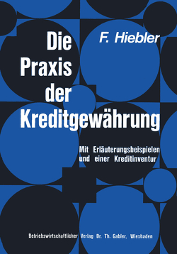 Die Praxis der Kreditgewährung von Hiebler,  Franz