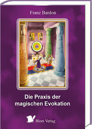 Die Praxis der magischen Evokation von Bardon,  Franz