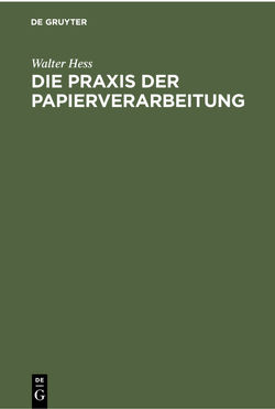 Die Praxis der Papierverarbeitung von Hess,  Walter