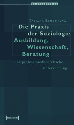 Die Praxis der Soziologie: Ausbildung, Wissenschaft, Beratung von Zimenkova,  Tatiana