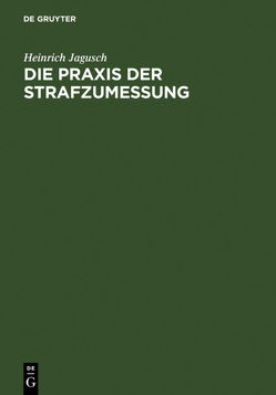 Die Praxis der Strafzumessung von Jagusch,  Heinrich