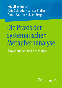 Die Praxis der systematischen Metaphernanalyse von Hoklas,  Anne-Kathrin, Pfaller,  Larissa, Schmitt,  Rudolf, Schroeder,  Julia