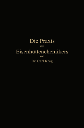 Die Praxis des Eisenhüttenchemikers von Krug,  Dr. Carl