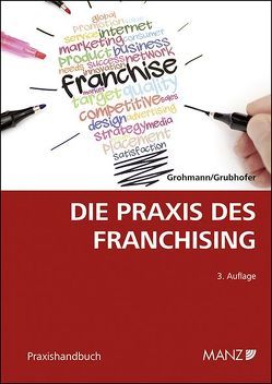 Die Praxis des Franchising von Grohmann,  Alexander, Grubhofer,  Gregor