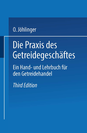 Die Praxis des Getreidegeschäftes von Hirschstein,  Hans, Jöhlinger,  Otto, Wolff,  Alfred