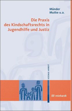 Die Praxis des Kindschaftsrechts in Jugendhilfe und Justiz von Bindel-Kögel,  Gabriele, Münder,  Johannes, Mutke,  Barbara, Seidenstücker,  Bernd, Tammen,  Britta