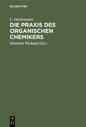 Die Praxis des organischen Chemikers von Gattermann,  L., Wieland,  Heinrich