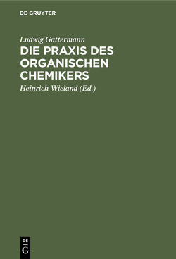 Die Praxis des organischen Chemikers von Gattermann,  Ludwig, Wieland,  Heinrich