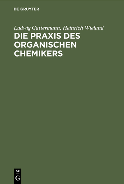 Die Praxis des organischen Chemikers von Gattermann,  Ludwig, Wieland,  Heinrich