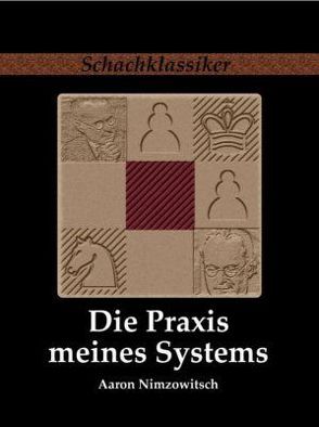 Die Praxis meines Systems von Nimzowitsch,  Aaron, Rudolph,  Jens-Erik