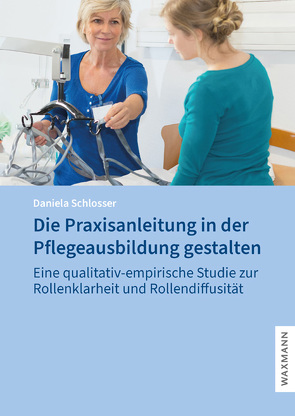 Die Praxisanleitung in der Pflegeausbildung gestalten von Schlosser,  Daniela