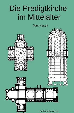 Die Predigtkirche im Mittelalter von Hasak,  Max