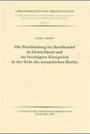 Die Preisbindung im Buchhandel in Deutschland und im Vereinigten Königreich in der Sicht des europäischen Rechts von Obert,  Anne