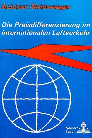 Die Preisdifferenzierung im internationalen Luftverkehr von Dirlewanger,  Gebhard