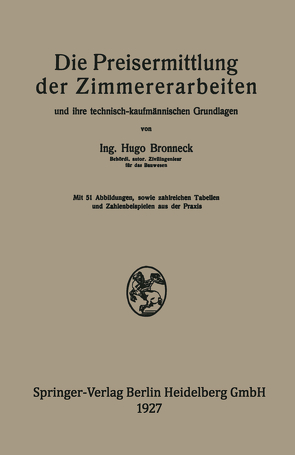 Die Preisermittlung der Zimmererarbeiten und ihre technisch-kaufmännischen Grundlagen von Bronneck,  Hugo