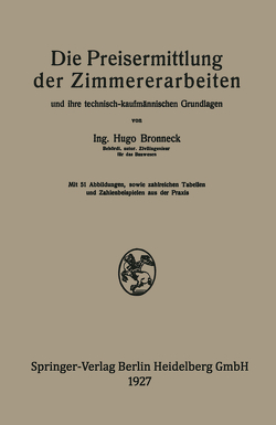 Die Preisermittlung der Zimmererarbeiten und ihre technisch-kaufmännischen Grundlagen von Bronneck,  Hugo Die Preisermittlung der Zimmererarbeiten und ihre technisch-kaufmännischen Grundlagen von Bronneck,  Hugo