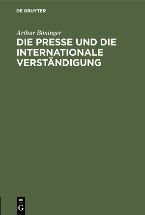 Die Presse und die internationale Verständigung von Böninger,  Arthur