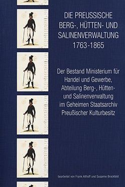 Die preussische Berg- Hütten- und Salinenverwaltung 1763-1865 von Althoff,  Frank, Brockfeld,  Susanne, Heckmann,  Dieter, Kirchmair,  Joachim, Kloosterhuis,  Jürgen, Klossterhuis,  Jürgen