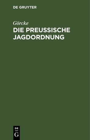 Die preußische Jagdordnung von Görcke