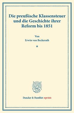 Die preußische Klassensteuer und die Geschichte ihrer Reform bis 1851. von Beckerath,  Erwin von